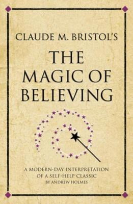 Claude M. Bristols The Magic of Believing (Infinite Success)